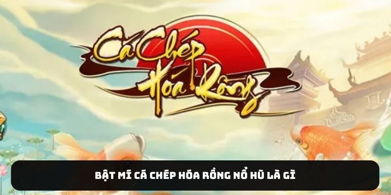 Bật mí Cá Chép Hóa Rồng nổ hũ là gì