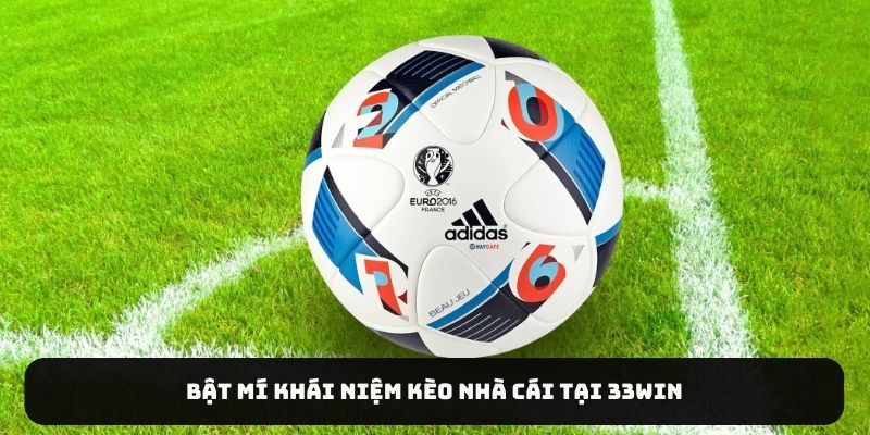 Bật mí khái niệm kèo nhà cái tại 33WIN