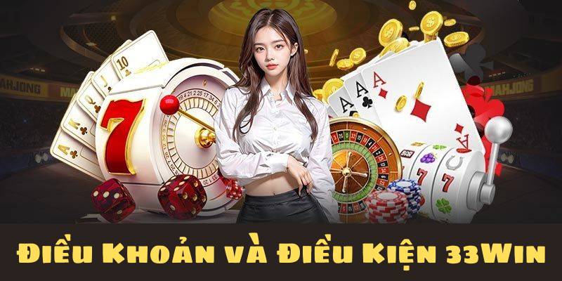 Điều Khoản & Điều Kiện 33Win - Quy Định Quan Trọng Cần Biết