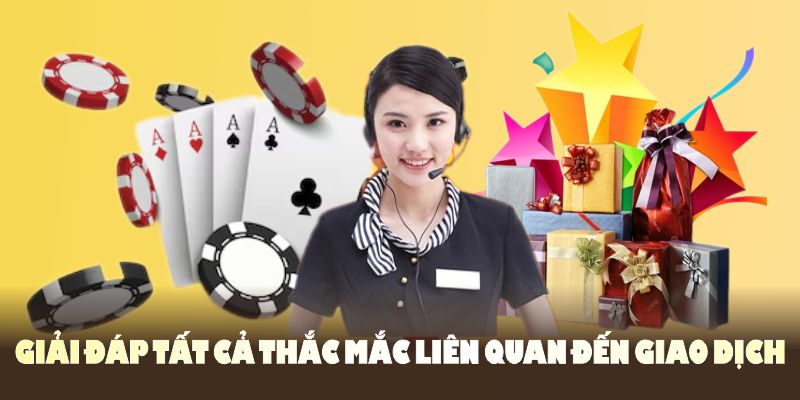 Giải đáp tất cả thắc mắc liên quan đến giao dịch trên nền tảng 