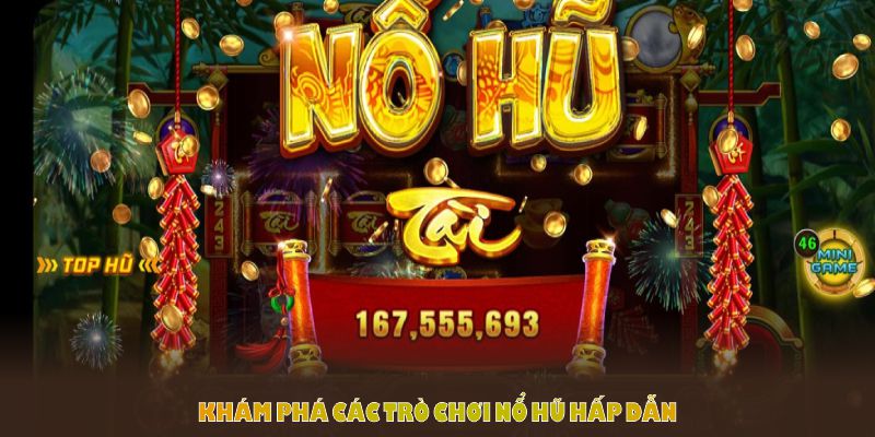 Khám phá các trò chơi nổ hũ hấp dẫn tại 33WIN nổ hũ để tìm cơ hội thắng lớn
