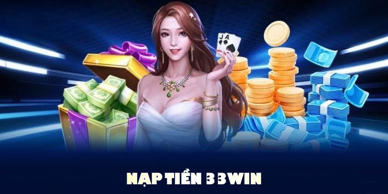 Nạp Tiền 33WIN Với Cách Thức Đa Dạng Và Bảo Mật Cao