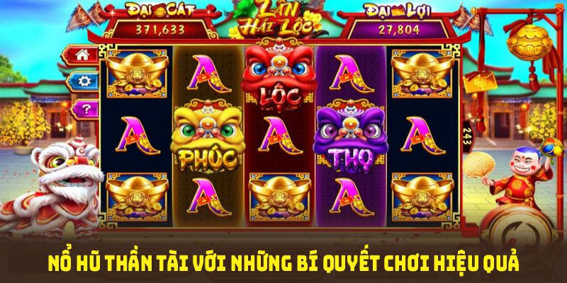 Nổ hũ thần tài với những bí quyết chơi hiệu quả dành cho bạn