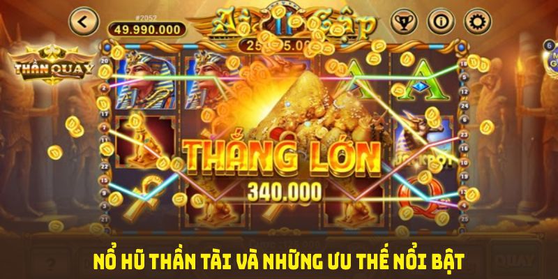 Nổ hũ thần tài và những ưu thế nổi bật dành cho thành viên